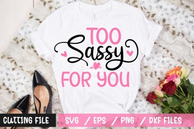 Too sassy for you t-shirt design