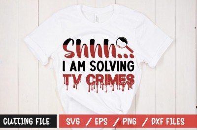 Shhh...i am solving tv crimes t-shirt design
