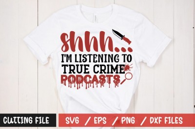 shhh... i'm listening to true crime podcasts t-shirt design