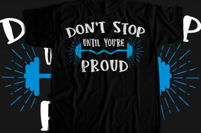 Dont Stop Until You Are Proud T-shirt Design