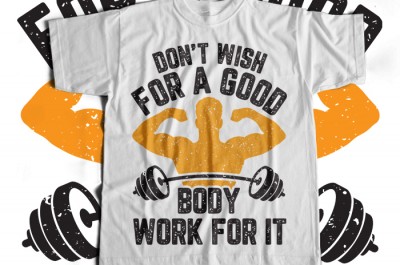 Dont Wish For A Good Body Work For It T-shirt Design