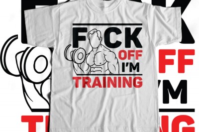 Fuck Off I Am Training T-shirt Design
