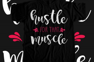 Hustle For That Muscle T-shirt Design
