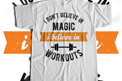 I Dont Belive In Magic I Believe In Workouts T-shirt Design