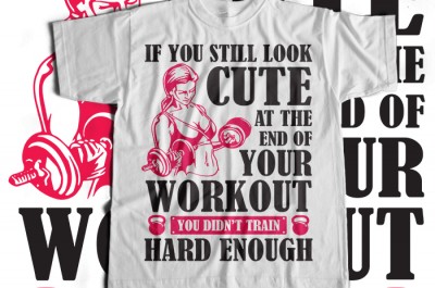 If You Still Look Cute At The End Of Your Workout You Didnt Train Hard Enough T-shirt Design