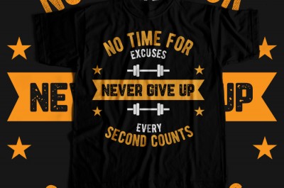 No Time For Excuses Never Give Up Every Second Counts T-shirt Design