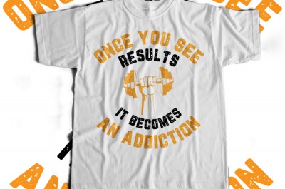 Once You See Results It Becomes An Addiction T-shirt Design