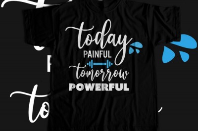 Today Painful Tomorrow Powerful T-shirt Design