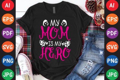 My Mom Is My Hero - Mom-Mother's T-shirt And SVG Design