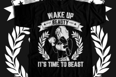 Wake Up Beauty It's TIme To Beast T-shirt Design