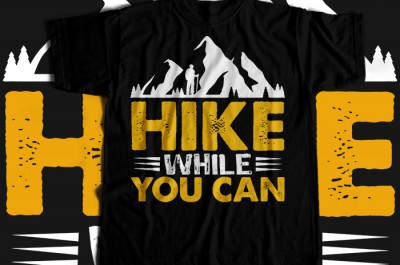 Hike while you can T-shirt Design