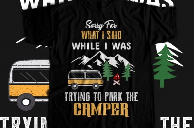 Sorry for what i said while i was trying to park the camper T-shirt Design