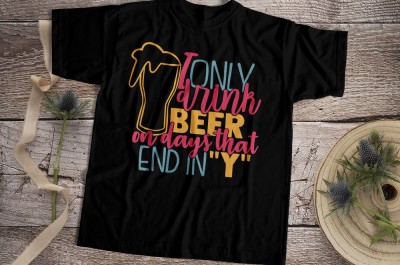 I Only Drink Beer On Days That End In Y T-shirt Design