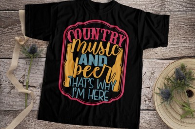 Country Music And Beer That's Why I'm Here T-shirt Design