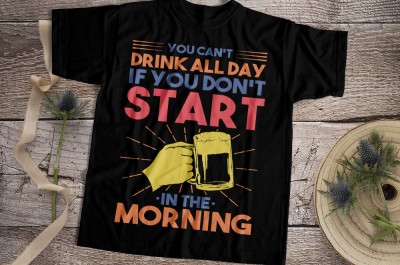 You Can't Drink All Day If You Don't Start In The Morning T-shirt Design