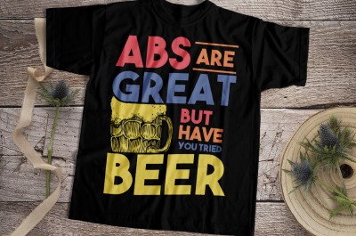 Abs Are Great But Have You Tried Beer T-shirt Design