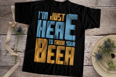 I'm Here To Drink Your Beer T-shirt Design