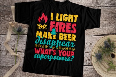 I Light Fires & Make Beer Disappear T-shirt Design